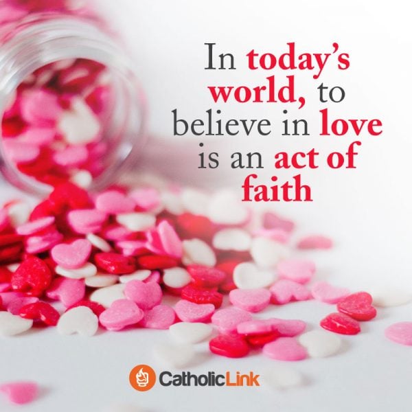 In Today's World, To Believe In Love Is An Act Of Faith