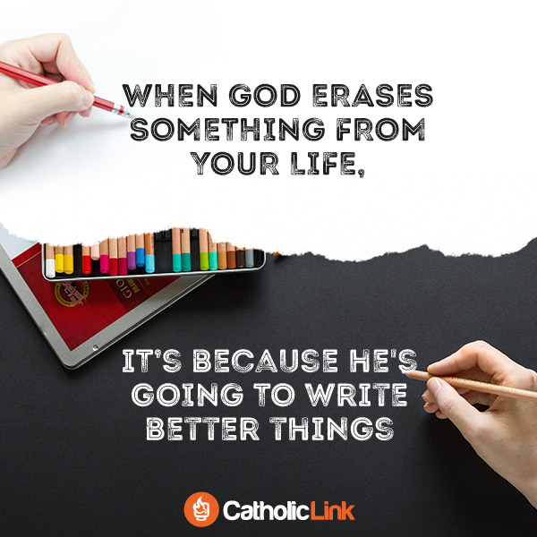 When God Erases Something From Your Life, It's Because... Catholic Quote
