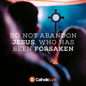 Do Not Abandon Jesus | Catholic-Link Images