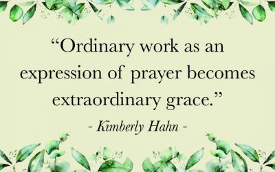 Ordinary Work Is An Expression Of Prayer | Kimberly Hahn