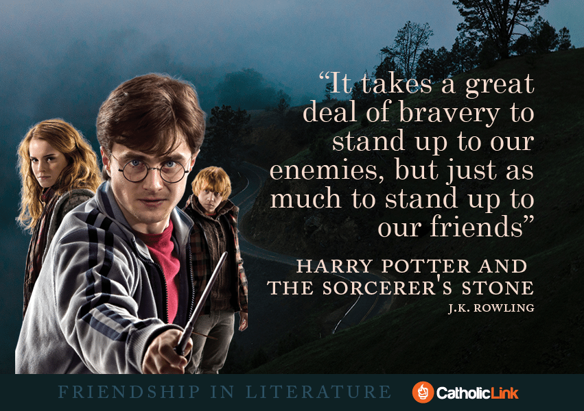 Catholic Quotes On Friendship From Your Favorite Books! Harry Potter