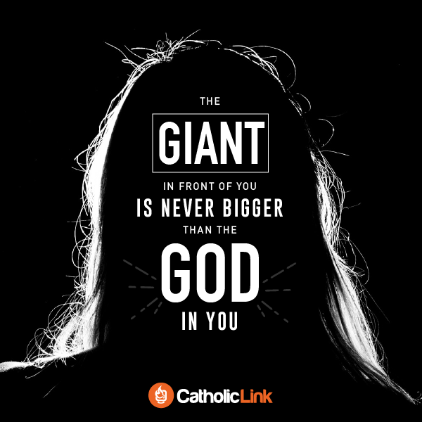 The giant in front of you is never bigger than God