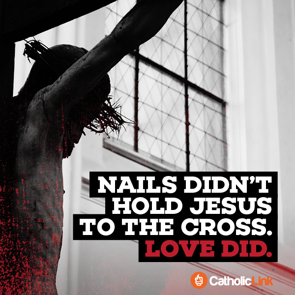 Love Held Jesus to the Cross