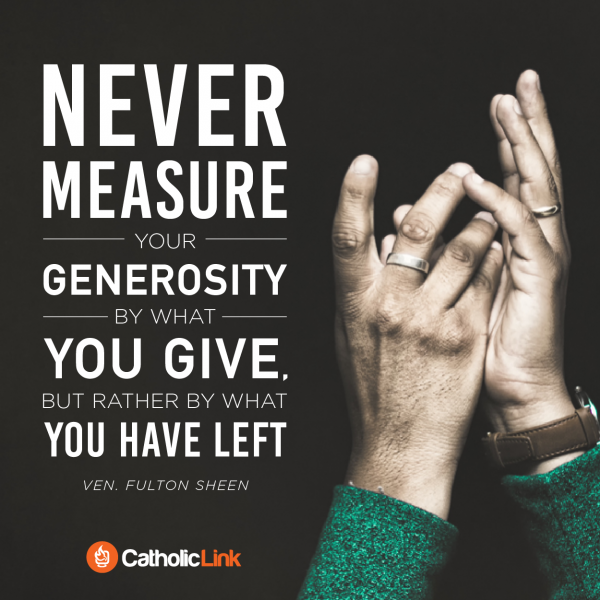 Never Measure Generosity By What You Have Left To Give | Fulton Sheen Quote