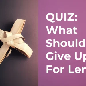 What Should You Give Up For Lent? QUIZ